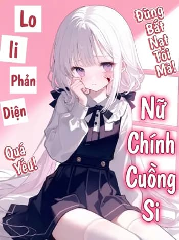Loli Phản Diện Quá Yếu! Nữ Chính Cuồng Si Đừng Bắt Nạt Tôi Mà! cover