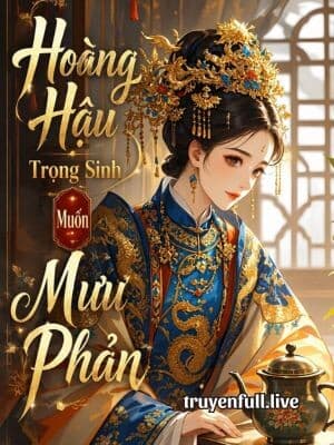 Hoàng Hậu Trọng Sinh Muốn Mưu Phản cover