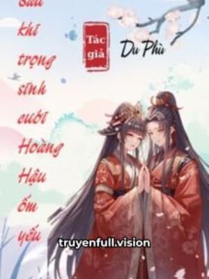 Sau Khi Trọng Sinh Cưới Hoàng Hậu Ốm Yếu cover