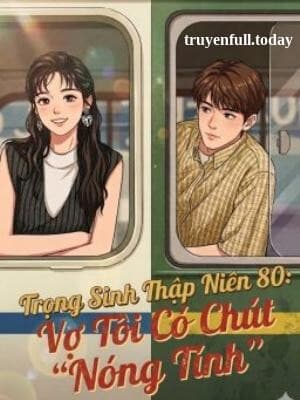 Trọng Sinh Thập Niên 80: Vợ Tôi Có Chút "Nóng Tính" cover