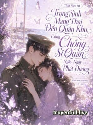 Thập Niên 60: Trọng Sinh Mang Thai Đến Quân Khu, Cùng Chồng Sĩ Quan Ngày Ngày Phát Đường cover