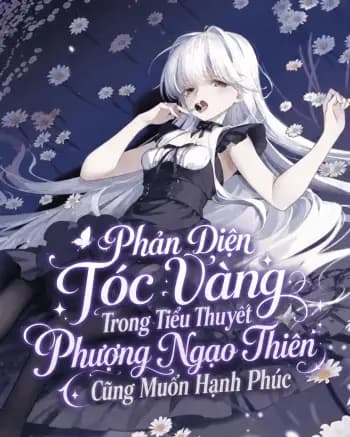 Phản Diện Tóc Vàng Trong Tiểu Thuyết Phượng Ngạo Thiên Cũng Muốn Hạnh Phúc cover